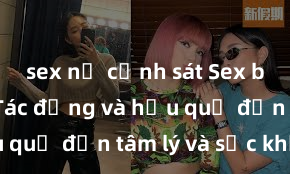 sex nữ cảnh sát Sex bạo lực: Tác động và hậu quả đến tâm lý và sức khỏe