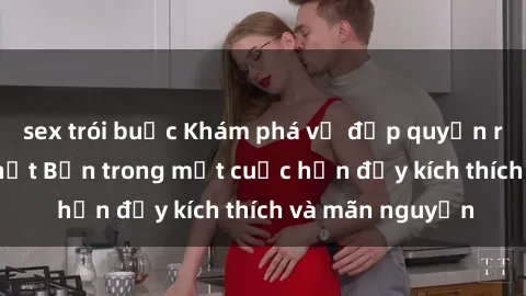 sex trói buộc Khám phá vẻ đẹp quyến rũ của sex gái Nhật Bản trong một cuộc hẹn đầy kích thích và mãn nguyện
