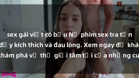 sex gái việt có bầu Nổ phim sex tra tấn: Những hình ảnh đầy kích thích và đau lòng. Xem ngay để khám phá về thế giới tăm tối của những cuộc tra tấn tình dục.