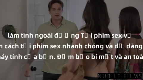 làm tình ngoài đường Tải phim sex về máy - Hướng dẫn cách tải phim sex nhanh chóng và dễ dàng vào máy tính của bạn. Đảm bảo bí mật và an toàn khi xem phim người lớn.