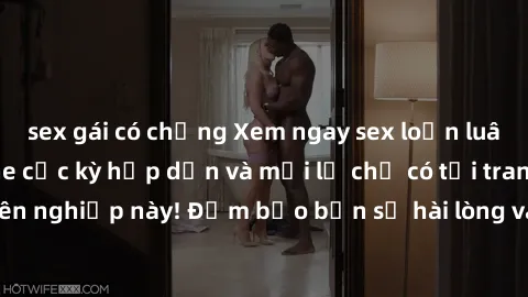 sex gái có chồng Xem ngay sex loạn luân vietsub không che cực kỳ hấp dẫn và mới lạ chỉ có tại trang web chuyên nghiệp này! Đảm bảo bạn sẽ hài lòng và thỏa mãn ngay từ lần đầu xem.