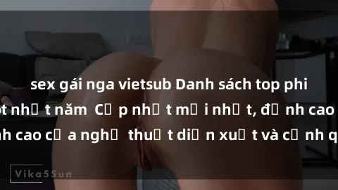 sex gái nga vietsub Danh sách top phim sex Hàn Quốc hot nhất năm  Cập nhật mới nhất, đỉnh cao của nghệ thuật diễn xuất và cảnh quay nóng bỏng.
