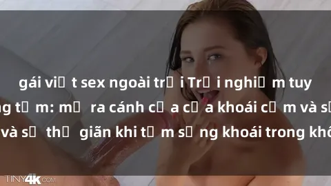 gái việt sex ngoài trời Trải nghiệm tuyệt vời tại sex phòng tắm: mở ra cánh cửa của khoái cảm và sự thư giãn khi tắm sảng khoái trong không gian riêng tư.