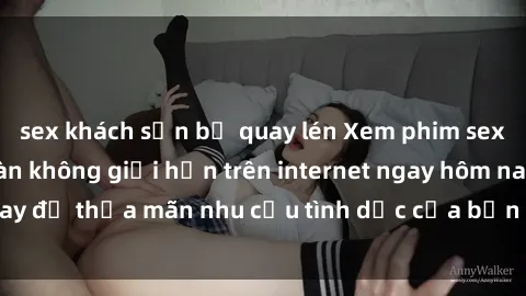sex khách sạn bị quay lén Xem phim sex miễn phí hoàn toàn không giới hạn trên internet ngay hôm nay để thỏa mãn nhu cầu tình dục của bạn mà không tốn chi phí.