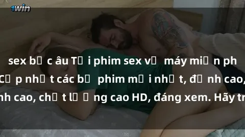 sex bắc âu Tải phim sex về máy miễn phí và nhanh chóng - Cập nhật các bộ phim mới nhất, đỉnh cao, chất lượng cao HD, đáng xem. Hãy trải nghiệm ngay!
