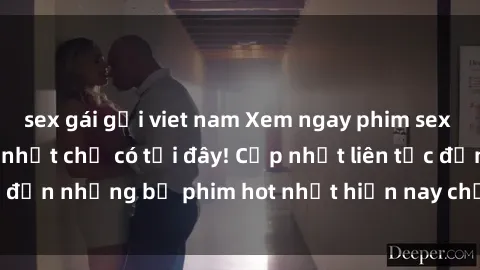 sex gái gọi viet nam Xem ngay phim sex mới nhất, hấp dẫn nhất chỉ có tại đây! Cập nhật liên tục đến những bộ phim hot nhất hiện nay chỉ trong vài cú click!