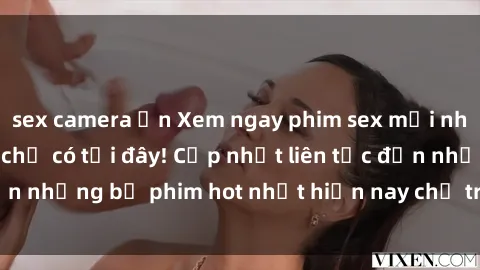 sex camera ẩn Xem ngay phim sex mới nhất, hấp dẫn nhất chỉ có tại đây! Cập nhật liên tục đến những bộ phim hot nhất hiện nay chỉ trong vài cú click!