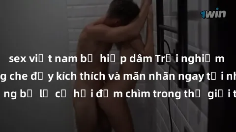 sex việt nam bị hiếp dâm Trải nghiệm bộ phim jav không che đầy kích thích và mãn nhãn ngay tại nhà của bạn! Đừng bỏ lỡ cơ hội đắm chìm trong thế giới tinh thần mới mẻ mà bộ phim này mang đến!