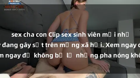 sex cha con Clip sex sinh viên mới nhất hot nhất năm nay đang gây sốt trên mạng xã hội. Xem ngay để không bỏ lỡ những pha nóng không thể bỏ qua!