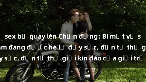 sex bị quay lén Chấn động: Bí mật về sex nữ sinh Việt Nam đang được hé lộ đầy sốc, đến từ thế giới kín đáo của giới trẻ.