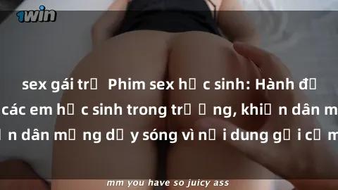 sex gái trẻ Phim sex học sinh: Hành động nóng bỏng của các em học sinh trong trường, khiến dân mạng dậy sóng vì nội dung gợi cảm và kích thích.