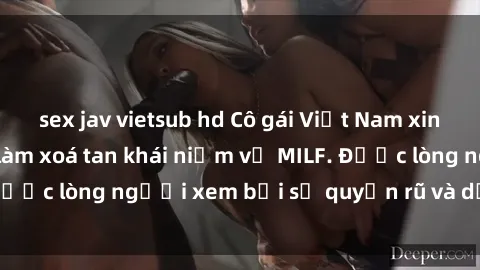 sex jav vietsub hd Cô gái Việt Nam xinh đẹp và gợi cảm làm xoá tan khái niệm về MILF. Được lòng người xem bởi sự quyến rũ và dễ thương.