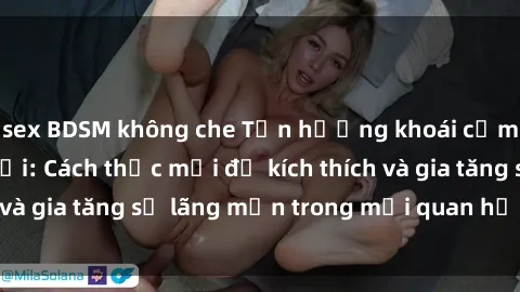 sex BDSM không che Tận hưởng khoái cảm với sex ngoài trời: Cách thức mới để kích thích và gia tăng sự lãng mạn trong mối quan hệ của bạn!