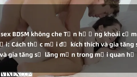 sex BDSM không che Tận hưởng khoái cảm với sex ngoài trời: Cách thức mới để kích thích và gia tăng sự lãng mạn trong mối quan hệ của bạn!