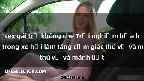 sex gái trẻ không che Trải nghiệm hứa hẹn: Sex trong xe hơi làm tăng cảm giác thú vị và mãnh liệt