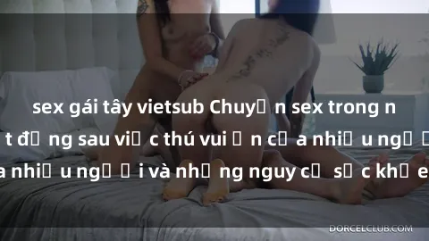 sex gái tây vietsub Chuyện sex trong nhà vệ sinh: Sự thật đằng sau việc thú vui ẩn của nhiều người và những nguy cơ sức khỏe cần lưu ý