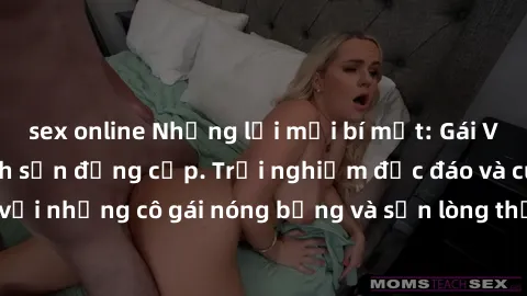 sex online Những lời mời bí mật: Gái Việt làm tình ở khách sạn đẳng cấp. Trải nghiệm độc đáo và cuốn hút với những cô gái nóng bỏng và sẵn lòng thỏa mãn mọi nhu cầu của bạn.