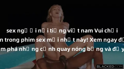 sex người nổi tiếng việt nam Vui chơi 4P cực kỳ hấp dẫn trong phim sex mới nhất này! Xem ngay để khám phá những cảnh quay nóng bỏng và đầy kích thích của bộ phim này!