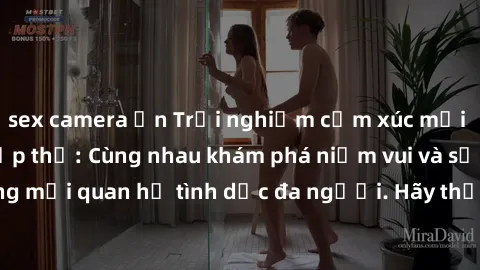sex camera ẩn Trải nghiệm cảm xúc mới mẻ với làm tình tập thể: Cùng nhau khám phá niềm vui và sự mãnh liệt trong mối quan hệ tình dục đa người. Hãy thử ngay để biết cảm giác thú vị này!