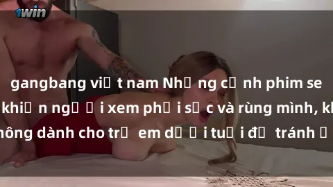 gangbang việt nam Những cảnh phim sex bạo dâm nhóm khiến người xem phải sốc và rùng mình, không dành cho trẻ em dưới tuổi để tránh ảnh hưởng tiêu cực.
