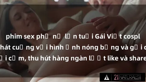 phim sex phụ nữ lớn tuổi Gái Việt cosplay sexy khiến fan phát cuồng với hình ảnh nóng bỏng và gợi cảm, thu hút hàng ngàn lượt like và share trên mạng xã hội.