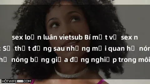 sex loạn luân vietsub Bí mật về sex nhân viên văn phòng: Sự thật đằng sau những mối quan hệ nóng bỏng giữa đồng nghiệp trong môi trường làm việc.
