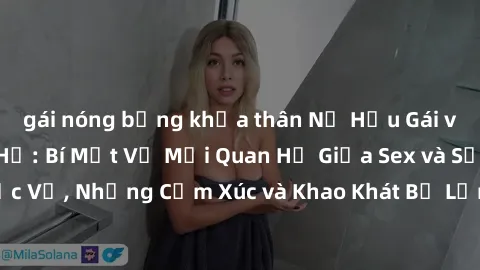 gái nóng bỏng khỏa thân Nữ Hầu Gái và Cuộc Sống Của Họ: Bí Mật Về Mối Quan Hệ Giữa Sex và Sự Phục Vụ, Những Cảm Xúc và Khao Khát Bị Lẫn Lộn Trong Lĩnh Vực Này.