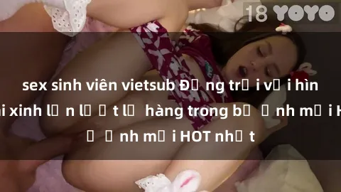 sex sinh viên vietsub Động trời với hình ảnh gái xinh lần lượt lộ hàng trong bộ ảnh mới HOT nhất