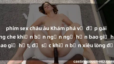 phim sex châu âu Khám phá vẻ đẹp gái Việt Nam nude không che khiến bạn ngẩn ngơ hơn bao giờ hết, đủ sức khiến bạn xiêu lòng đến ngất ngây