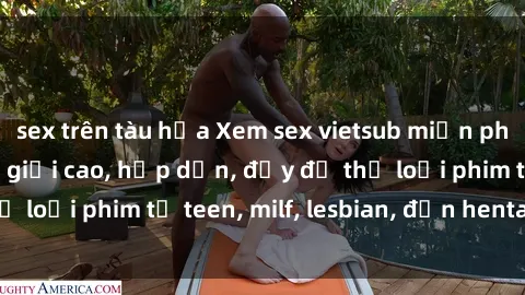 sex trên tàu hỏa Xem sex vietsub miễn phí tại nhà, độ phân giải cao, hấp dẫn, đầy đủ thể loại phim từ teen, milf, lesbian, đến hentai và jav.