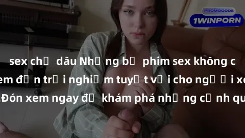 sex chị dâu Những bộ phim sex không che HD đỉnh cao, đem đến trải nghiệm tuyệt vời cho người xem.Đón xem ngay để khám phá những cảnh quay đẹp mắt và kích thích.