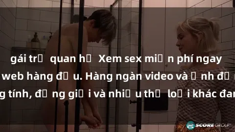 gái trẻ quan hệ Xem sex miễn phí ngay tại địa chỉ trang web hàng đầu. Hàng ngàn video và ảnh đồng tính, đồng giới và nhiều thể loại khác đang chờ bạn khám phá.