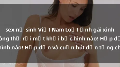 sex nữ sinh Việt Nam Loạt ảnh gái xinh sex nóng bỏng, không thể rời mắt khỏi bức hình nào! Hấp dẫn và cuốn hút đến từng chi tiết.