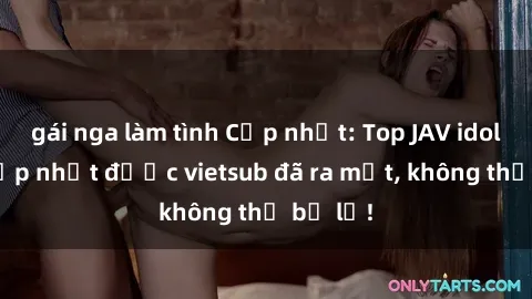 gái nga làm tình Cập nhật: Top JAV idol xinh đẹp nhất được vietsub đã ra mắt, không thể bỏ lỡ!