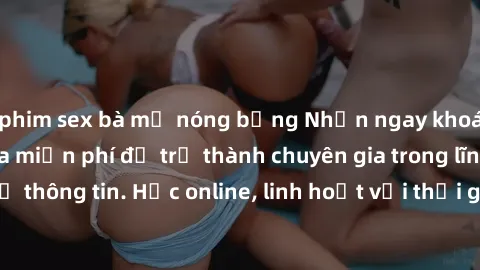 phim sex bà mẹ nóng bỏng Nhận ngay khoá học lập trình Java miễn phí để trở thành chuyên gia trong lĩnh vực công nghệ thông tin. Học online, linh hoạt với thời gian, không giới hạn địa điểm. Đăng ký ng