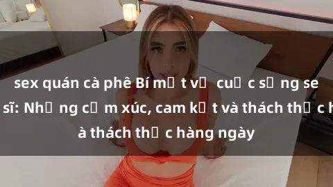 sex quán cà phê Bí mật về cuộc sống sex của bác sĩ: Những cảm xúc, cam kết và thách thức hàng ngày
