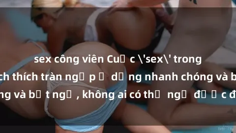 sex công viên Cuộc 'sex' trong thang máy: Khi sự kích thích tràn ngập ở dạng nhanh chóng và bất ngờ, không ai có thể ngờ được điều gì sẽ xảy ra!