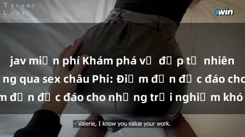 jav miễn phí Khám phá vẻ đẹp tự nhiên và văn hóa đa dạng qua sex châu Phi: Điểm đến độc đáo cho những trải nghiệm khó quên