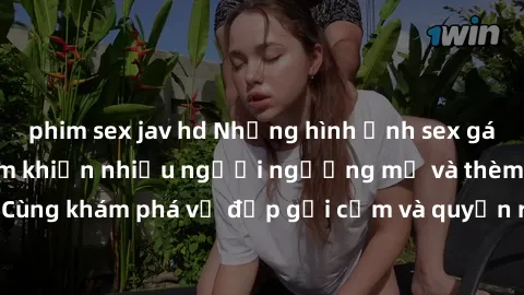 phim sex jav hd Những hình ảnh sex gái sinh viên Việt Nam khiến nhiều người ngưỡng mộ và thèm khát. Cùng khám phá vẻ đẹp gợi cảm và quyến rũ của những cô gái trẻ này.