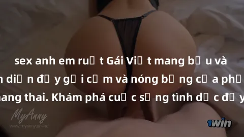 sex anh em ruột Gái Việt mang bầu và làm tình: Màn trình diễn đầy gợi cảm và nóng bỏng của phụ nữ mang thai. Khám phá cuộc sống tình dục đầy hấp dẫn và mới lạ của họ!