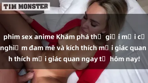 phim sex anime Khám phá thế giới mới của sex online: trải nghiệm đam mê và kích thích mọi giác quan ngay từ hôm nay!