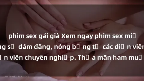 phim sex gái già Xem ngay phim sex miễn phí tại đây - cùng sự dâm đãng, nóng bỏng từ các diễn viên chuyên nghiệp. Thỏa mãn ham muốn ngay hôm nay!