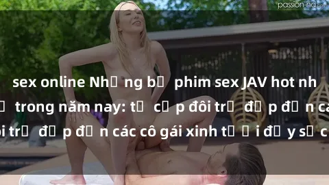 sex online Những bộ phim sex JAV hot nhất không thể bỏ lỡ trong năm nay: từ cặp đôi trẻ đẹp đến các cô gái xinh tươi đầy sức hút.