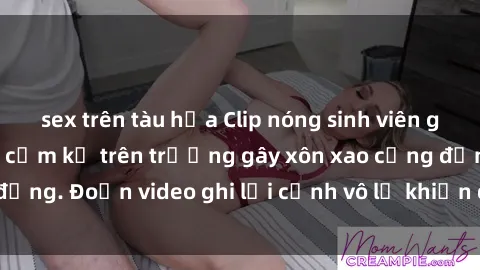 sex trên tàu hỏa Clip nóng sinh viên gây sốc: Hành động cấm kỵ trên trường gây xôn xao cộng đồng. Đoạn video ghi lại cảnh vô lễ khiến dư luận bức xúc.
