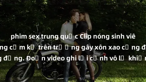 phim sex trung quốc Clip nóng sinh viên gây sốc: Hành động cấm kỵ trên trường gây xôn xao cộng đồng. Đoạn video ghi lại cảnh vô lễ khiến dư luận bức xúc.