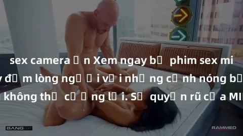 sex camera ẩn Xem ngay bộ phim sex milf hot nhất, làm say đắm lòng người với những cảnh nóng bỏng không thể cưỡng lại. Sự quyến rũ của MILF sẽ khiến bạn mãnh liệt!