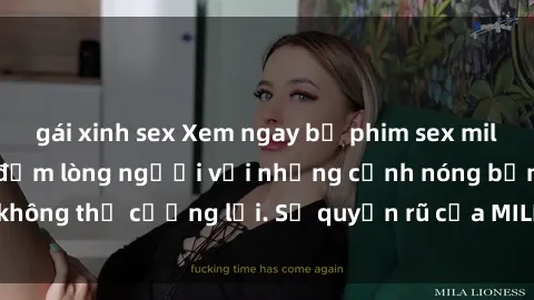 gái xinh sex Xem ngay bộ phim sex milf hot nhất, làm say đắm lòng người với những cảnh nóng bỏng không thể cưỡng lại. Sự quyến rũ của MILF sẽ khiến bạn mãnh liệt!