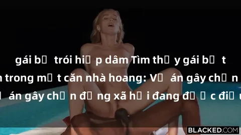 gái bị trói hiếp dâm Tìm thấy gái bị trói và bị hiếp dâm trong một căn nhà hoang: Vụ án gây chấn động xã hội đang được điều tra vào.