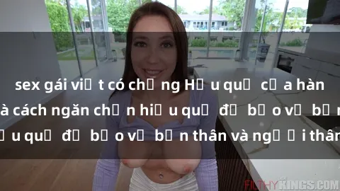 sex gái việt có chồng Hậu quả của hành vi bạo dâm sex và cách ngăn chặn hiệu quả để bảo vệ bản thân và người thân