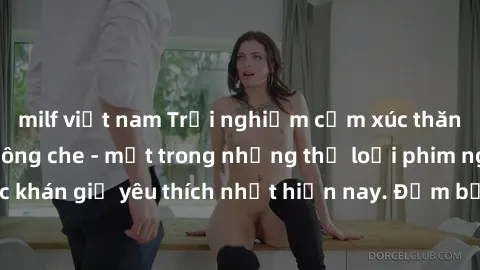 milf việt nam Trải nghiệm cảm xúc thăng hoa với jav SM không che - một trong những thể loại phim người lớn được khán giả yêu thích nhất hiện nay. Đảm bảo đem lại sự hấp dẫn, kích thích tối đa cho ngườ